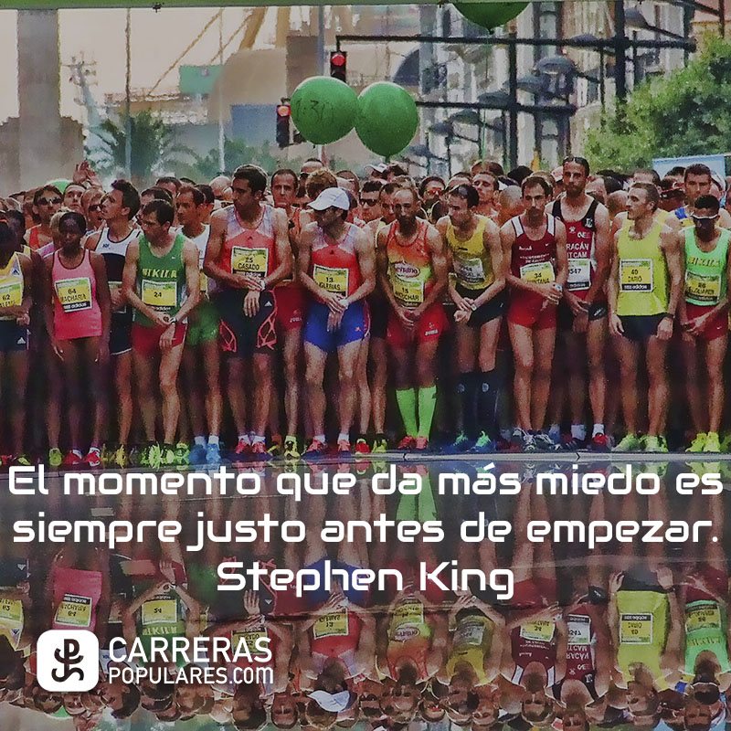 El momento que da más miedo es siempre justo antes de empezar. - Stephen King