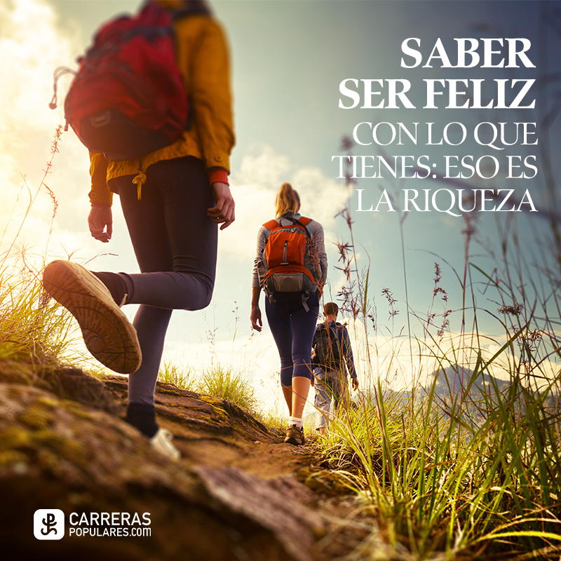 Saber ser feliz con lo que tienes: eso el la riqueza.