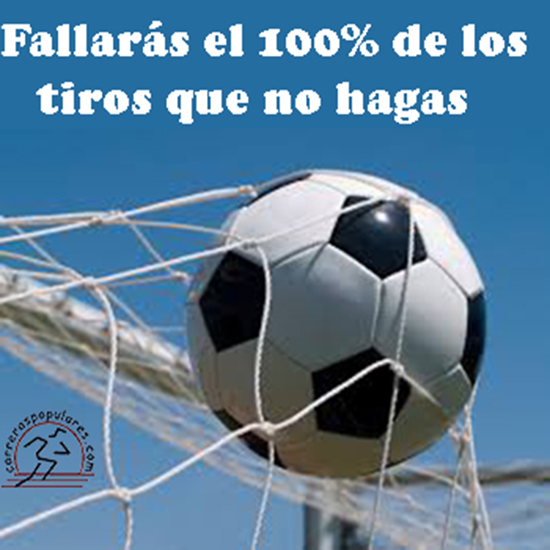 Fallarás el 100% de los tiros que no hagas