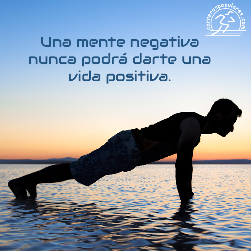 Una mente negativa nunca podrá darte una vida positiva