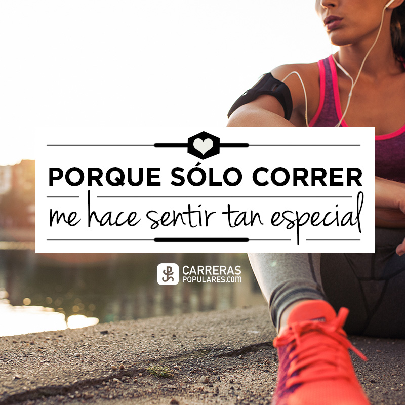 Porque solo correr me hace sentir especial