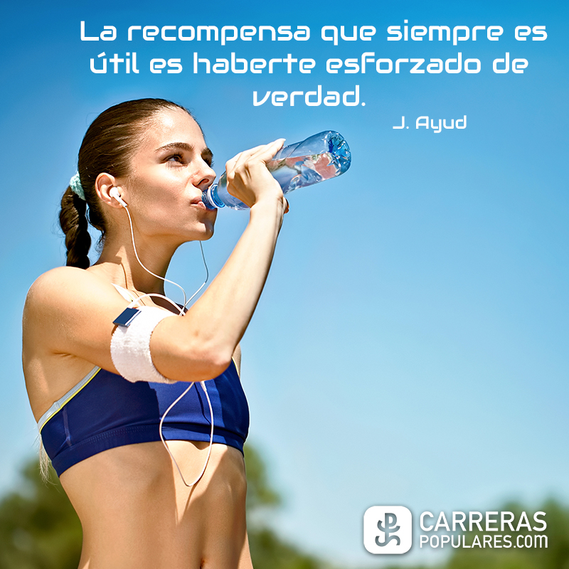 La recompensa que siempre es útil es haberte esforzado de verdad. - J.Ayud