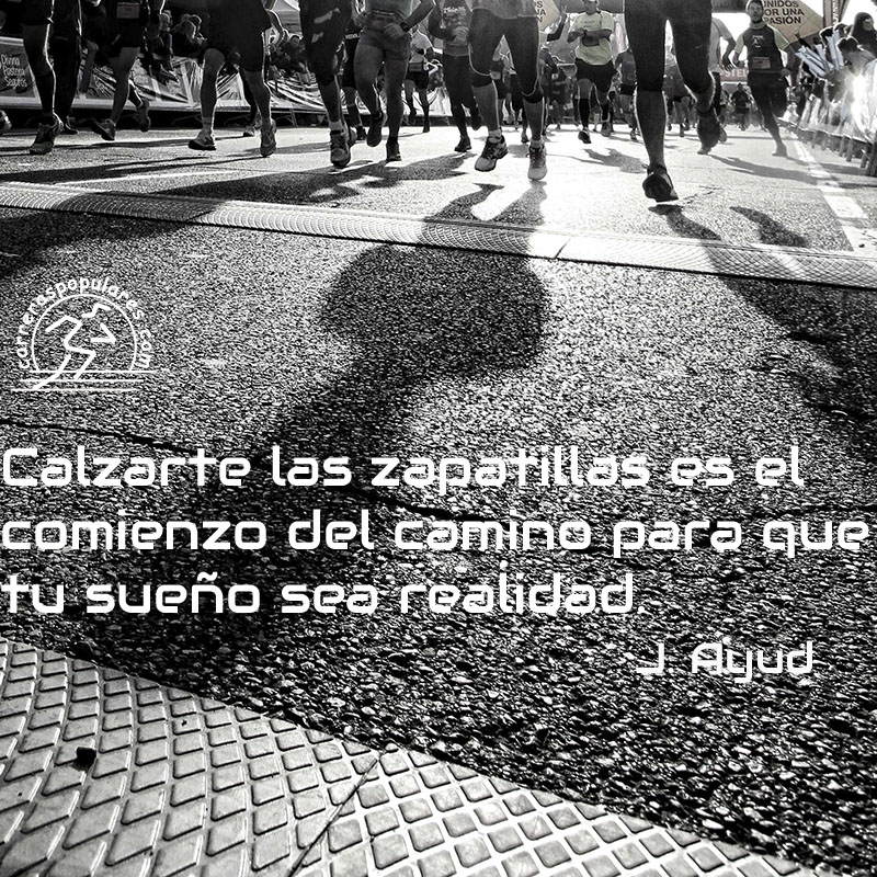 Calzarte las zapatillas es el comienzo del camino para que tu sueño sea realidad. - J. Ayud