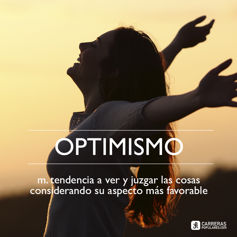 Optimismo: tendencia a ver las cosas considerando su aspecto más favorable