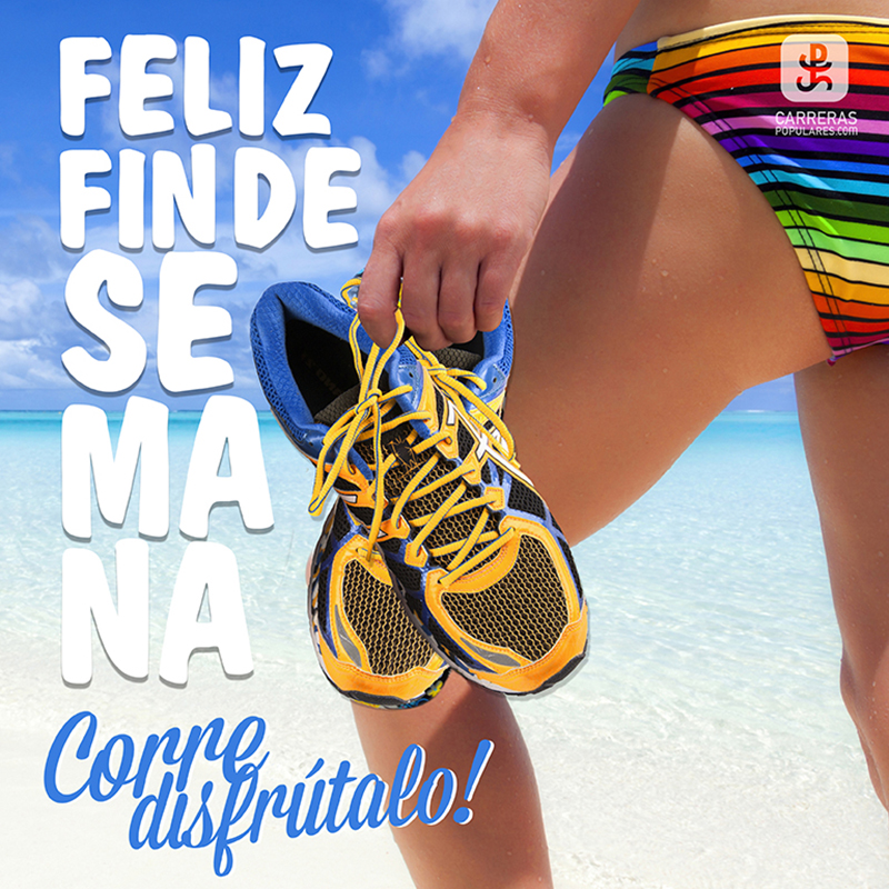 Feliz finde. Corre, disfrútalo.