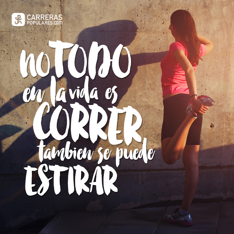 No todo en la vida va a ser correr, también se puede estirar