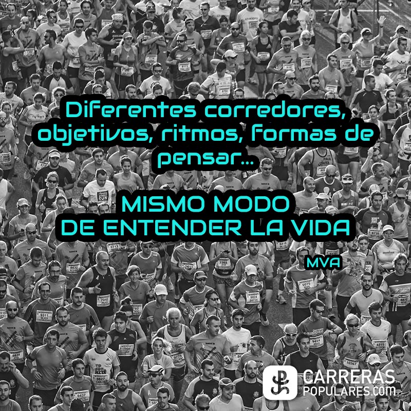 Diferentes corredores, objetivos, ritmos, formas de pensar... MISMO MODO DE ENTENDER LA VIDA - MVA