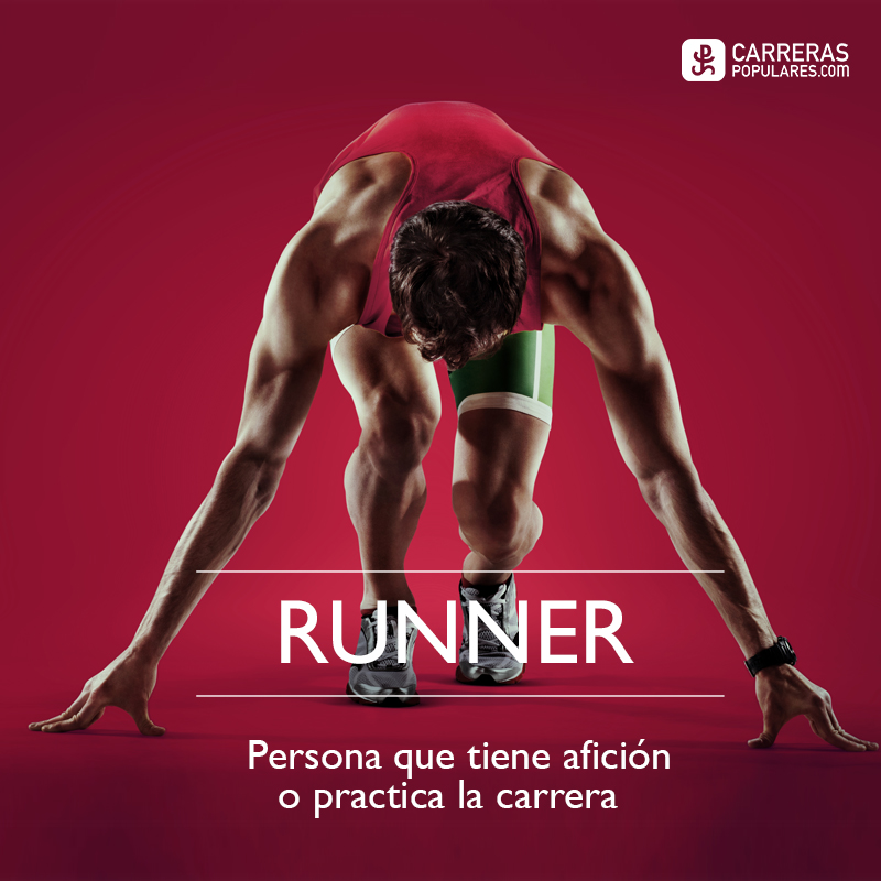 RUNNER: Persona que tiene afición o practica la carrera