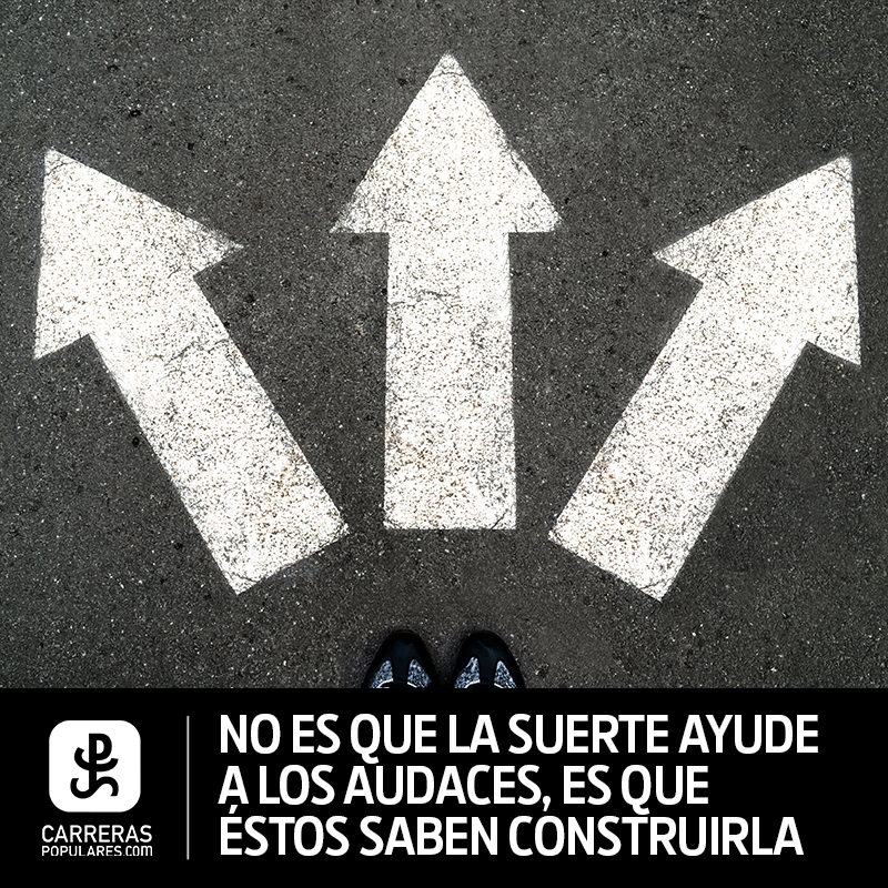 No es que la suerte ayude a los audaces, es que éstos saben construirla.