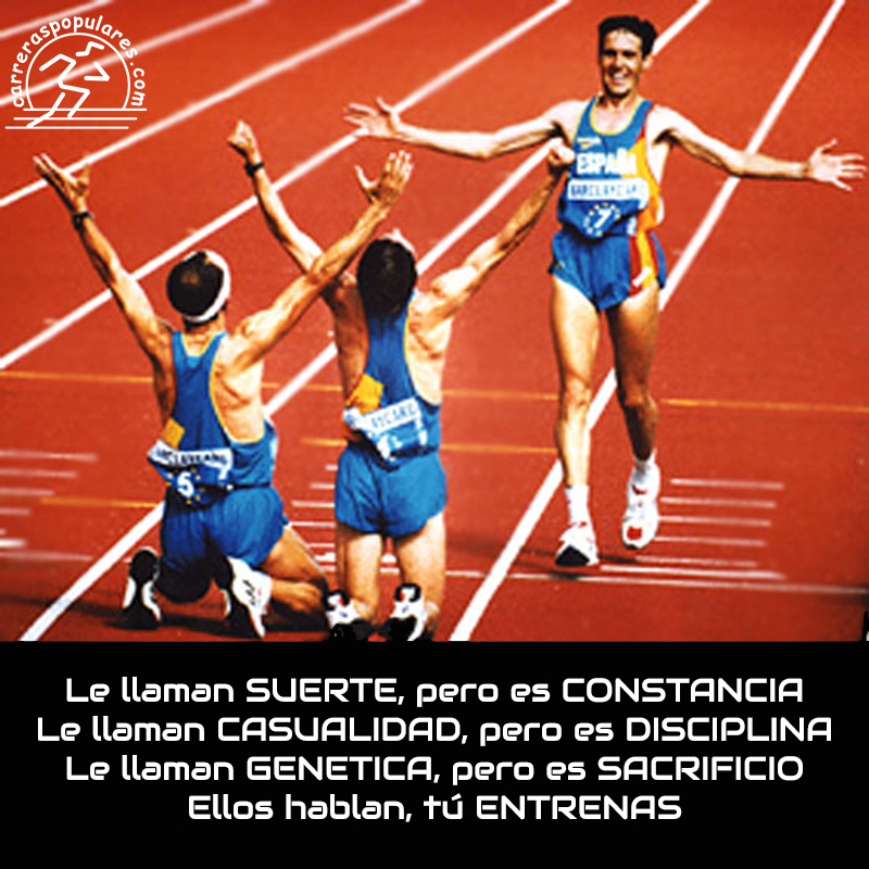 Le llaman SUERTE, pero es CONSTANCIA
Le llaman CASUALIDAD, pero es DISCIPLINA
Le llaman GENETICA, pero es SACRIFICIO
Ellos hablan, tú ENTRENAS