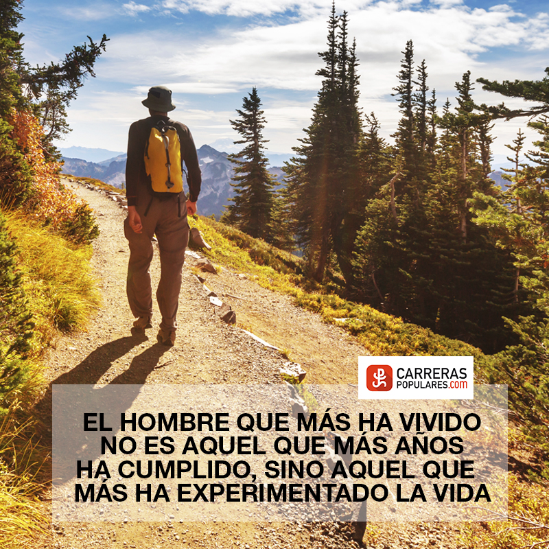 El hombre que más ha vivido no es aquel que más años ha cumplido, sino aquel que más ha experimentado la vida.