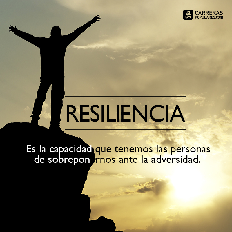 Resiliencia es la capacidad que tenemos de sobreponernos a la adversidad