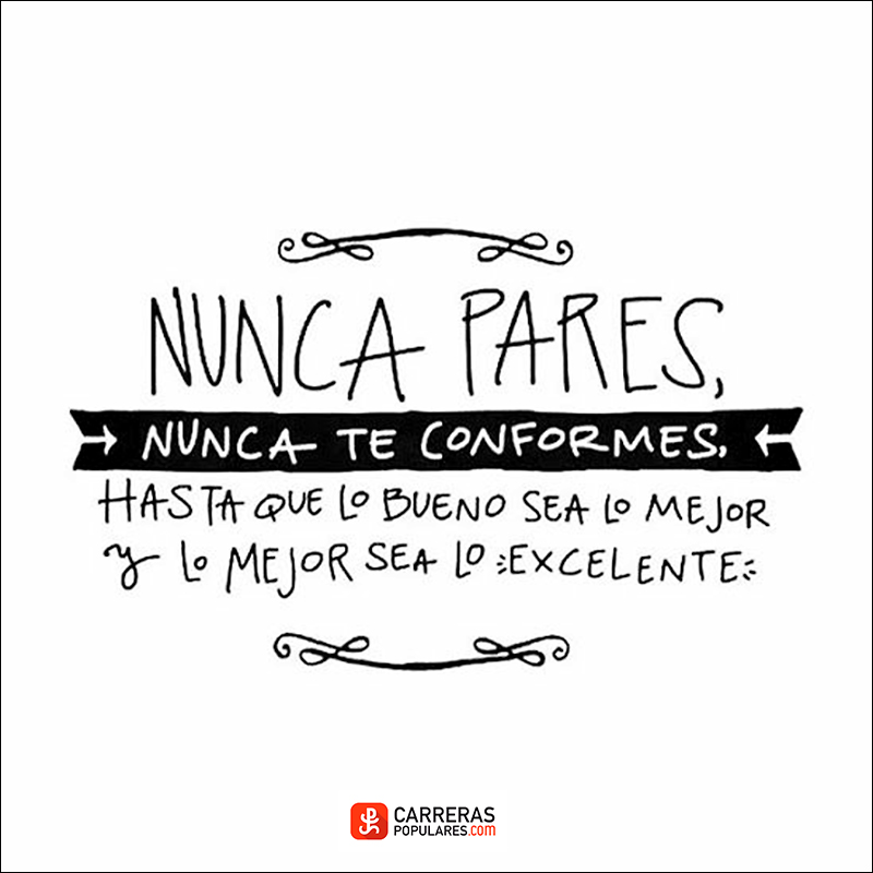 Frase Nunca Pares Nunca Te Conformes Hasta Que Lo Bueno Sea Lo