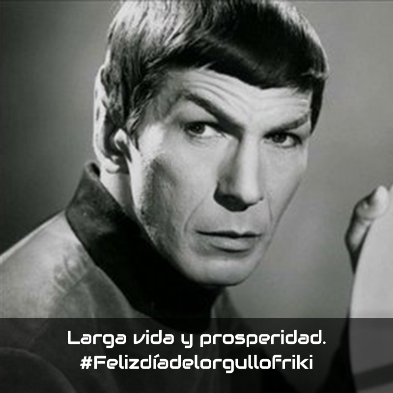 Larga vida y prosperidad. #Felizdíadelorgullofriki