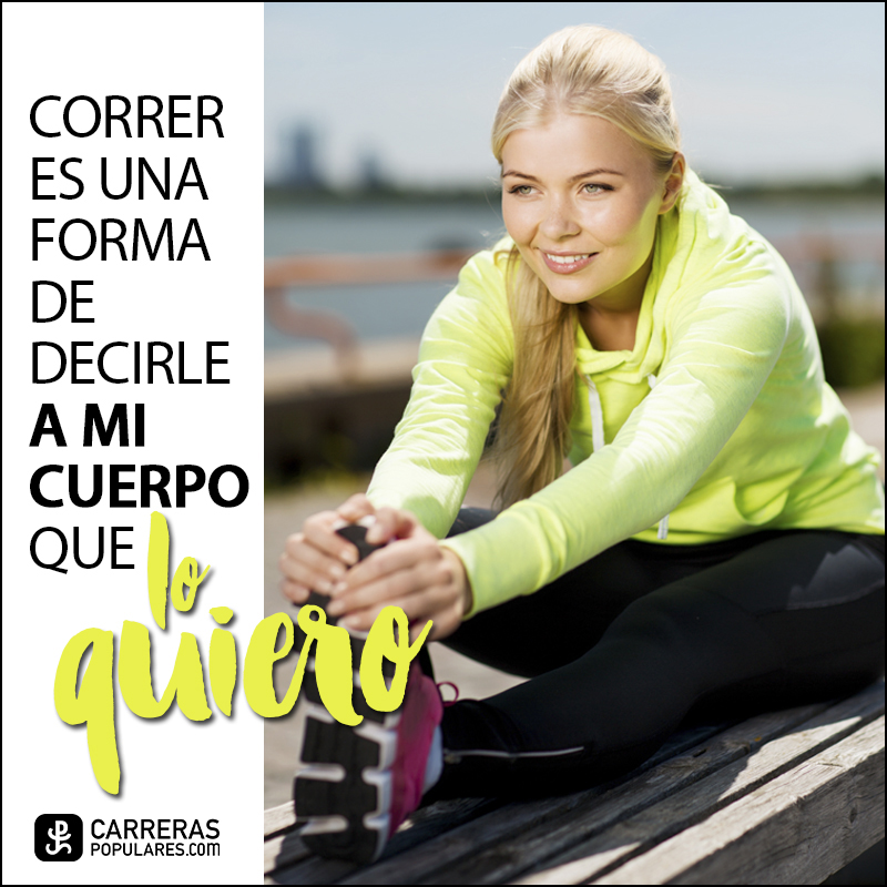 Correr es una forma de decirle a mi cuerpo que lo quiero