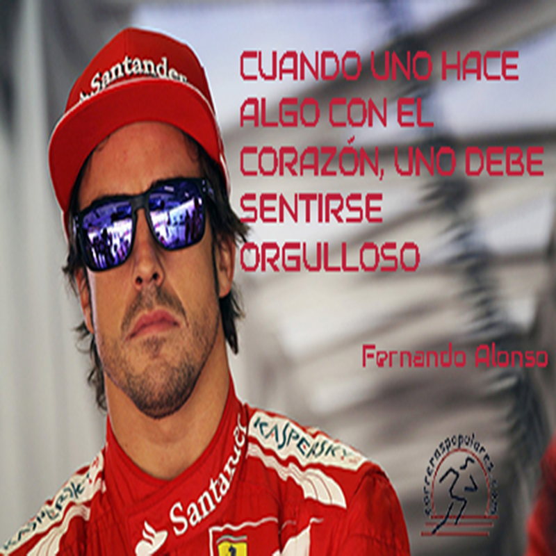 Cuando uno hace algo con el corazón, uno debe sentirse orgulloso - Fernando Alonso