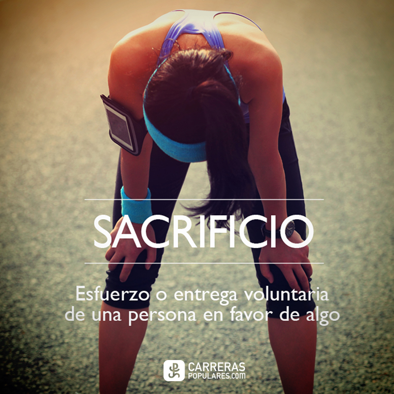 Sacrificio: Esfuerzo o entrega voluntaria de una persona en favor de algo