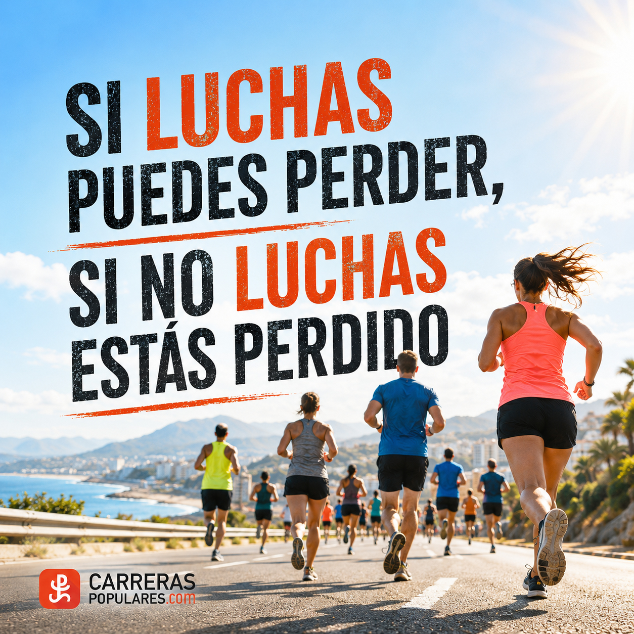 Si luchas puedes perder, si no luchas estás perdido.