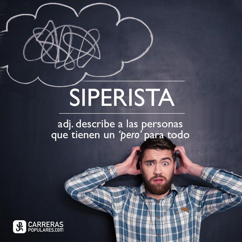 Siperista: personas que tienen un ´pero´ para todo